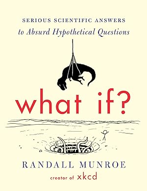 Image du vendeur pour What If?: Serious Scientific Answers to Absurd Hypothetical Questions mis en vente par 3Brothers Bookstore