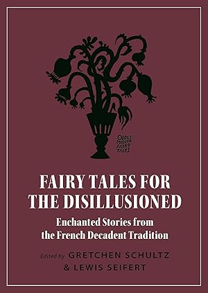 Immagine del venditore per Fairy Tales for the Disillusioned: Enchanted Stories from the French Decadent Tradition (Oddly Modern Fairy Tales) venduto da 3Brothers Bookstore