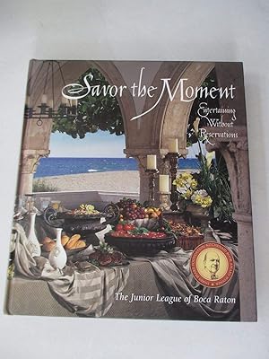 Immagine del venditore per Savor the Moment: Entertaining Without Reservations from the Junior League of Boca Raton venduto da Greenworld Books