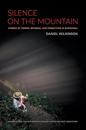 Image du vendeur pour Silence on the Mountain: Stories of Terror, Betrayal, and Forgetting in Guatemala (American Encounters/Global Interactions) mis en vente par Aspen Book Co.
