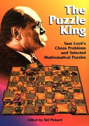Imagen del vendedor de The Puzzle King: Sam Loyd's Chess Problems and Selected Mathematical Puzzles a la venta por Aspen Book Co.