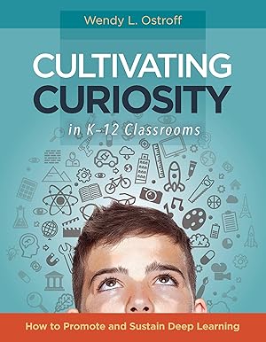 Immagine del venditore per Cultivating Curiosity in K-12 Classrooms: How to Promote and Sustain Deep Learning venduto da Greenworld Books