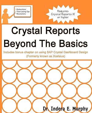 Seller image for Crystal Reports Beyond The Basics: Includes bonus chapter on using SAP Crystal Dashboard Design (formerly known as Xcelsius) (Crystal Reports Series) for sale by -OnTimeBooks-