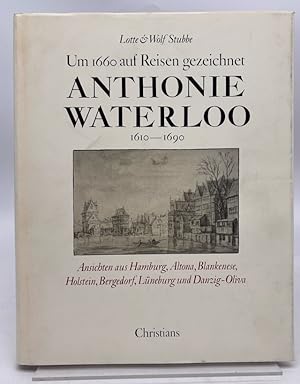 Seller image for Anthonie Waterloo : 1610 - 1690 ; um 1660 auf Reisen gezeichnet ; Ansichten aus Hamburg, Altona, Blankenese, Holstein, Bergedorf, L�neburg u. Danzig-Oliva for sale by Antiquariat Zeitenstrom