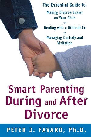 Seller image for Smart Parenting During and After Divorce: The Essential Guide to Making Divorce Easier on Your Child for sale by Zoom Books East