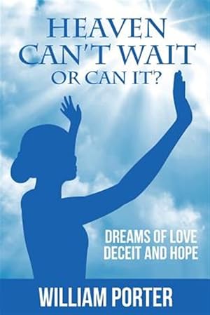 Seller image for Heaven Can't Wait, or Can it?: Dreams Of Love, Deceit and Hope for sale by GreatBookPricesUK