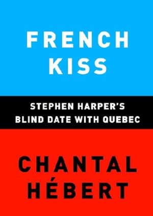 Image du vendeur pour French Kiss: Stephen Harper's Blind Date with Quebec mis en vente par Zoom Books East