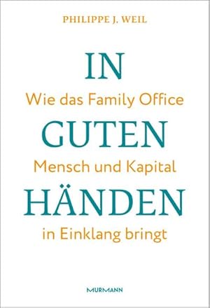 Bild des Verk�ufers f�r In guten H�nden. : Wie das Family Office Mensch und Kapital in Einklang bringt. zum Verkauf von AHA-BUCH GmbH