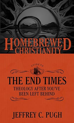 Seller image for The Homebrewed Christianity Guide to the End Times: Theology after You've Been Left Behind for sale by Zoom Books East