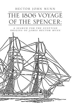 Imagen del vendedor de 1806 Voyage of the Spencer : A Search for the Scottish Origins of James Hector Munn a la venta por GreatBookPricesUK