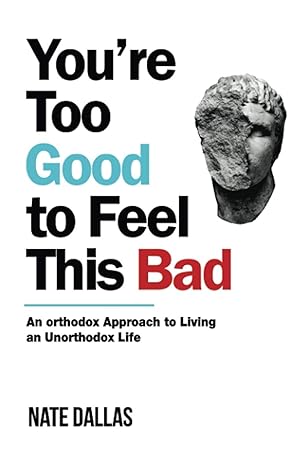 Image du vendeur pour You're Too Good to Feel This Bad: An Orthodox Approach to Living an Unorthodox Life mis en vente par Zoom Books East