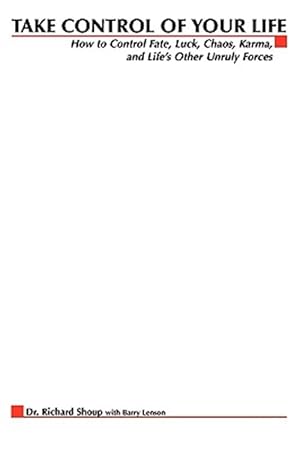 Seller image for Take Control of Your Life : How to Control Fate, Luck, Chaos, Karma, and Life's Other Unruly Forces for sale by GreatBookPricesUK