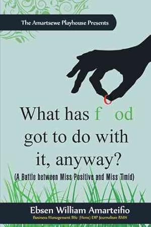 Immagine del venditore per What Has Food Got to Do With It, Anyway? : A Battle Between Miss Positive and Miss Timid venduto da GreatBookPricesUK