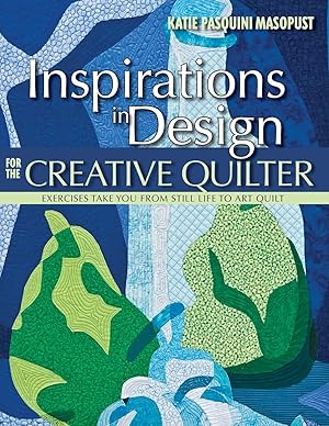Immagine del venditore per Inspirations in Design for the Creative Quilter: Exercises Take You from Still Life to Art Quilt venduto da Zoom Books East