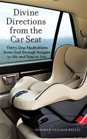 Immagine del venditore per Divine Directions from the Car Seat : Thirty-one Meditations from God Through Reagan to Me and Now to You venduto da GreatBookPricesUK