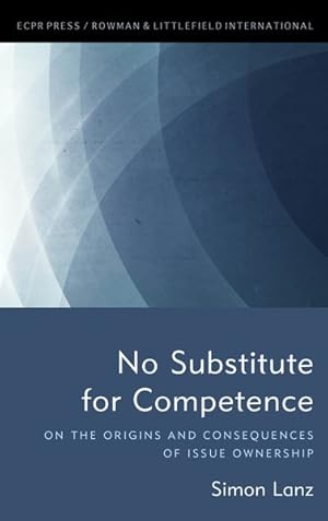 Imagen del vendedor de No Substitute for Competence : On the Origins and Consequences of Issue Ownership a la venta por GreatBookPricesUK