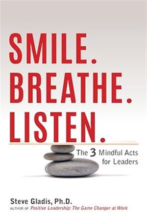 Bild des Verk�ufers f�r Smile. Breathe. Listen.: The 3 Mindful Acts for Leaders zum Verkauf von GreatBookPricesUK