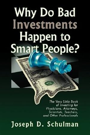 Immagine del venditore per Why Do Bad Investments Happen to Smart People? : The Very Little Book of Investing for Physicians, Attorneys, Scientists, Teachers, and Other Professionals venduto da GreatBookPricesUK