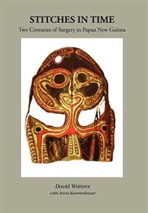 Immagine del venditore per Stitches in Time : Two Centuries of Surgery in Papua New Guinea venduto da GreatBookPricesUK