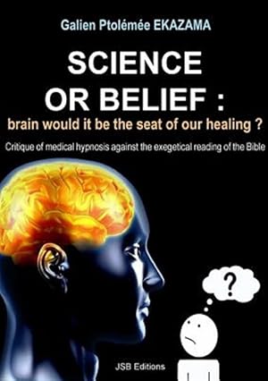 Immagine del venditore per Science or Belief : brain woud it be the seat of our healing ? venduto da GreatBookPricesUK