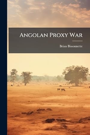 Image du vendeur pour Angolan Proxy War: A Study of Foreign Intervention and its Impact on War Fighting mis en vente par Rarewaves.com USA