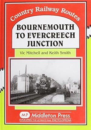 Bild des Verk�ufers f�r Bournemouth to Evercreech Junction (Country railway route albums) zum Verkauf von WeBuyBooks