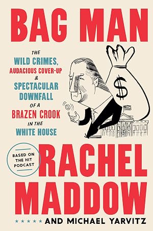 Immagine del venditore per Bag Man: The Wild Crimes, Audacious Cover-up, and Spectacular Downfall of a Brazen Crook in the White House venduto da Reliant Bookstore