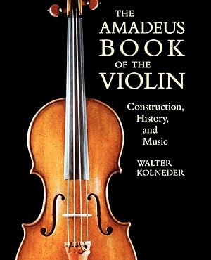 Imagen del vendedor de The Amadeus Book of the Violin: Construction, History and Music a la venta por Goodwill Books