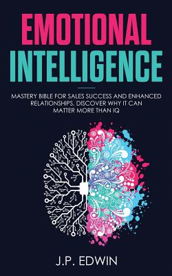 Imagen del vendedor de Emotional Intelligence: Mastery Bible for Sales Success and Enhanced Relationships, Discover Why It Can Matter More Than IQ (Paperback or Softback) a la venta por BargainBookStores