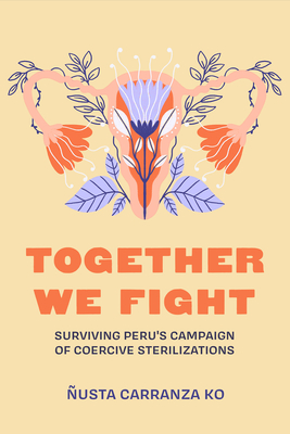Imagen del vendedor de Together We Fight: Surviving Peru's Campaign of Coercive Sterilizations (Paperback or Softback) a la venta por BargainBookStores