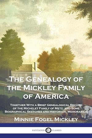 Bild des Verk�ufers f�r The Genealogy of the Mickley Family of America: Together With a Brief Genealogical Record of the Michelet Family of Metz, and Some Biographical Sketches and Historical Memorabilia zum Verkauf von Rarewaves USA