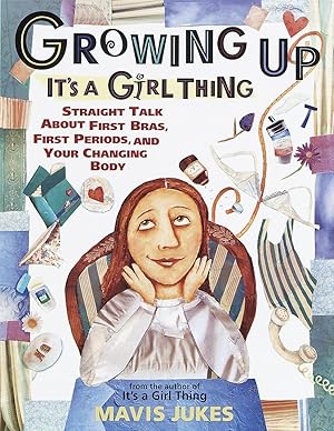 Imagen del vendedor de Growing Up: It's a Girl Thing: Straight Talk about First Bras, First Periods, and Your Changing Body a la venta por Zoom Books East