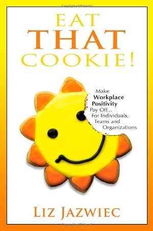 Bild des Verk�ufers f�r Eat THAT Cookie!: Make Workplace Positivity Pay Off.For Individuals, Teams, and Organizations zum Verkauf von Reliant Bookstore