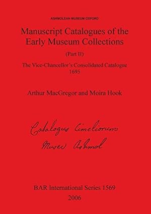 Immagine del venditore per Ashmolean Museum - Manuscript Catalogues of the Early Museum Collections (Part II). The Vice-Chancellor's Consolidated Catalogue 1695: The . Archaeological Reports International Series) venduto da WeBuyBooks