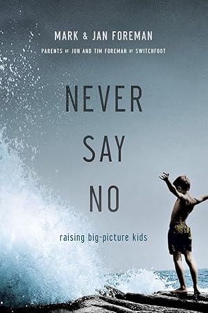 Bild des Verk�ufers f�r Never Say No: Raising Big-Picture Kids zum Verkauf von Zoom Books Company