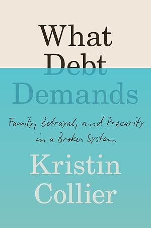 Immagine del venditore per What Debt Demands: Family, Betrayal, and Precarity in a Broken System venduto da Big River Books
