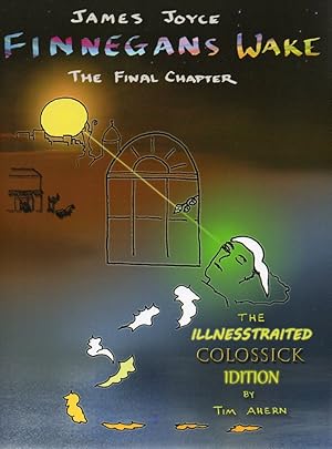 Seller image for Finnegans Wake, The Final Chapter (The Illnesstraited Colossick Idition of Finnegans Wake) for sale by -OnTimeBooks-