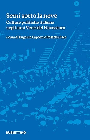 Seller image for Semi sotto la neve. Culture politiche italiane negli anni Venti del Novecento for sale by Rarewaves USA United