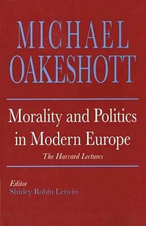 Immagine del venditore per Morality & Politics in Modern Europe �" The Harvard Lectures: The Harvard Lectures, 1958 (Selected Writings of Michael Oakeshott) venduto da WeBuyBooks