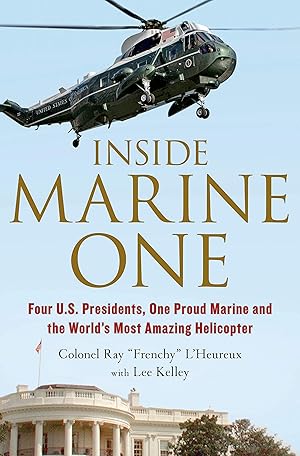 Imagen del vendedor de Inside Marine One: Four U.S. Presidents, One Proud Marine, and the World�s Most Amazing Helicopter a la venta por Greenworld Books