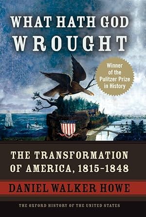 Image du vendeur pour What Hath God Wrought: The Transformation of America, 1815-1848 (The Oxford History of the United States, Vol. 5) mis en vente par Bay State Book Company