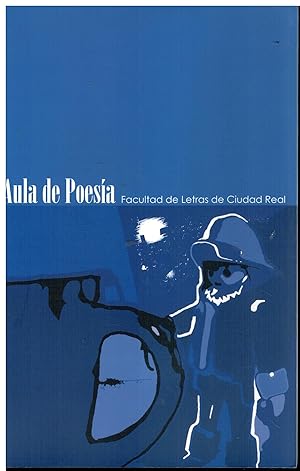 Imagen del vendedor de AULA DE POESÍA . FACULTAD DE LETRAS DE CIUDAD REAL. CURSO 2005-2006. Con poemas de Jorge Riechmann, Fernando Beltrán, Elena Medel, Carlos Marzal y Agustín Delgado. que vende angeles sancha libros