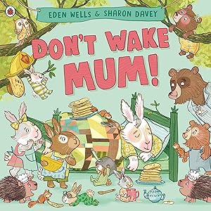 Imagen del vendedor de Don't Wake Mum!: The riotous, rhyming picture book to celebrate mums everywhere! a la venta por -OnTimeBooks-