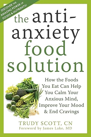 Seller image for The Antianxiety Food Solution: How the Foods You Eat Can Help You Calm Your Anxious Mind, Improve Your Mood, and End Cravings for sale by Goodwill of Colorado