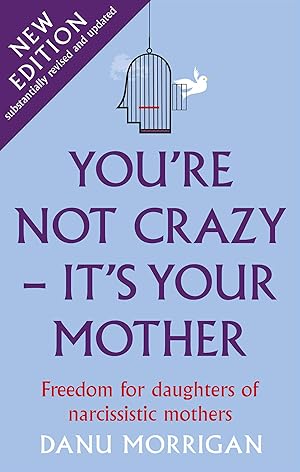 Seller image for You're Not Crazy - It's Your Mother: Freedom for daughters of narcissistic mothers - new edition for sale by Greenworld Books