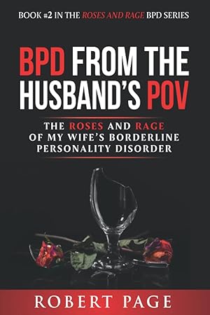 Seller image for BPD from the Husband's POV: The Roses and Rage of My Wife�s Borderline Personality Disorder (Roses and Rage Bpd) for sale by Goodwill Books