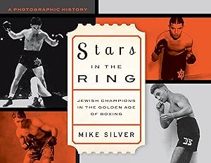 Imagen del vendedor de Stars in the Ring: Jewish Champions in the Golden Age of Boxing: A Photographic History a la venta por Dream Books Co.