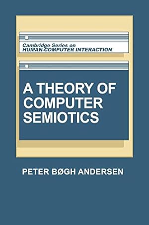 Image du vendeur pour A Theory of Computer Semiotics: Semiotic Approaches to Construction and Assessment of Computer Systems: 3 (Cambridge Series on Human-Computer Interaction, Series Number 3) mis en vente par WeBuyBooks