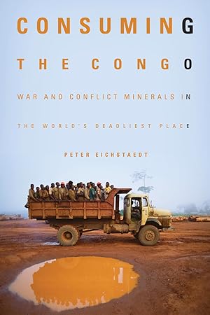 Seller image for Consuming the Congo: War and Conflict Minerals in the World's Deadliest Place for sale by Bay State Book Company