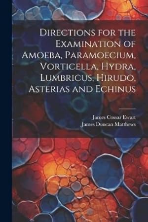 Bild des Verk�ufers f�r Directions for the Examination of Amoeba, Paramoecium, Vorticella, Hydra, Lumbricus, Hirudo, Asterias and Echinus zum Verkauf von Rarewaves.com USA